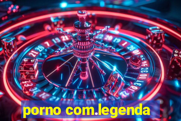 porno com.legenda